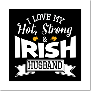 Happy Saint Patrick Day I Love My Hot Strong & Irish Husband Posters and Art